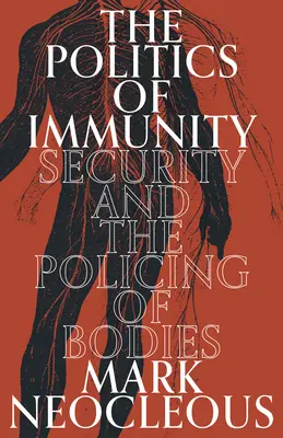 Die Politik der Immunität: Sicherheit und die Kontrolle von Körpern - The Politics of Immunity: Security and the Policing of Bodies