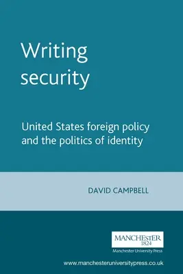 Sicherheit schreiben: Die Außenpolitik der Vereinigten Staaten und die Politik der Identität (überarbeitet) - Writing Security: United States Foreign Policy and the Politics of Identity (Revised)