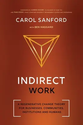 Indirekte Arbeit: Eine Theorie des regenerativen Wandels für Unternehmen, Gemeinschaften, Institutionen und Menschen - Indirect Work: A Regenerative Change Theory for Businesses, Communities, Institutions and Humans