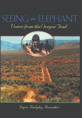 Den Elefanten sehen: Stimmen vom Oregon Trail - Seeing the Elephant: Voices from the Oregon Trail