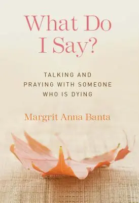 Was soll ich sagen? Mit einem Sterbenden reden und beten - What Do I Say?: Talking and Praying with Someone Who Is Dying