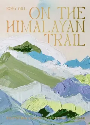 Auf den Spuren des Himalaya: Rezepte und Geschichten von Kaschmir bis Ladakh - On the Himalayan Trail: Recipes and Stories from Kashmir to Ladakh