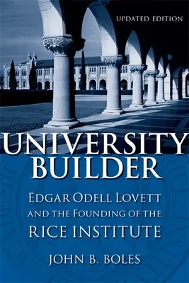Erbauer der Universität: Edgar Odell Lovett und die Gründung des Rice-Instituts - University Builder: Edgar Odell Lovett and the Founding of the Rice Institute