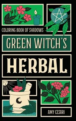 Farbiges Buch der Schatten: Das Kraut der grünen Hexe - Coloring Book of Shadows: Green Witch's Herbal