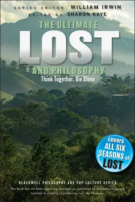 Ultimate Lost und Philosophie: Think Together, Die Alone - Ultimate Lost and Philosophy: Think Together, Die Alone