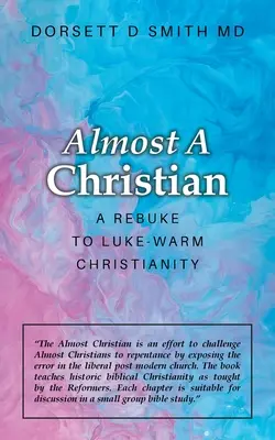 Fast ein Christ: Eine Rüge für das lauwarme Christentum - Almost a Christian: A Rebuke to Luke-Warm Christianity