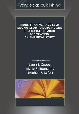 Mehr als wir je über Entlassung und Entlassung in der Arbeitsschiedsgerichtsbarkeit gewusst haben: Eine empirische Studie - More Than We Have Ever Known about Discipline and Discharge in Labor Arbitration: An Empirical Study