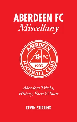 Aberdeen FC Vielseitigkeit: Aberdeen Trivia, Geschichte, Fakten & STATS - Aberdeen FC Miscellany: Aberdeen Trivia, History, Facts & STATS