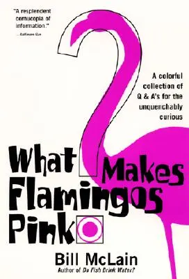 Was macht Flamingos rosa? Eine bunte Sammlung von Fragen und Antworten für die unstillbare Neugier - What Makes Flamingos Pink?: A Colorful Collection of Q & A's for the Unquenchably Curious