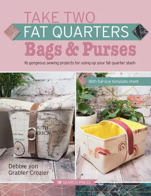 Nehmen Sie zwei Fat Quarters: Taschen & Portemonnaies: 16 wunderbare Nähprojekte mit nur zwei Viertelstücken Stoff - Take Two Fat Quarters: Bags & Purses: 16 Gorgeous Sewing Projects That Use Just Two Fat Quarters of Fabric