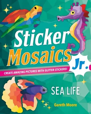 Sticker Mosaics Jr.: Meeresleben: Erstelle schillernde Bilder mit Glitzerstickern! - Sticker Mosaics Jr.: Sea Life: Create Dazzling Pictures with Glitter Stickers!