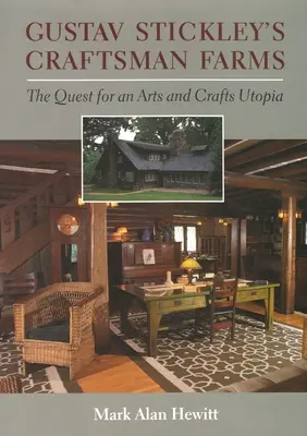 Gustav Stickleys Kunsthandwerkerhöfe: Die Suche nach einer Utopie des Kunsthandwerks - Gustav Stickley's Craftsman Farms: The Quest for an Arts and Crafts Utopia