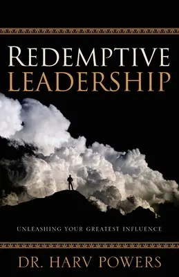 Erlösende Leiterschaft: Entfesseln Sie Ihren größten Einfluss - Redemptive Leadership: Unleashing Your Greatest Influence