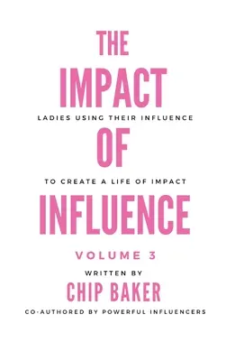 Die Wirkung des Einflusses Band 3: Frauen, die ihren Einfluss nutzen, um ein Leben mit Wirkung zu schaffen - The Impact of Influence Volume 3: Ladies Using Their Influence to Create a Life of Impact