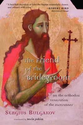 Der Freund des Bräutigams: Über die orthodoxe Verehrung des Vorläufers - The Friend of the Bridegroom: On the Orthodox Veneration of the Forerunner