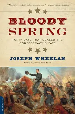 Blutiger Frühling: Vierzig Tage, die das Schicksal der Konföderation besiegelten - Bloody Spring: Forty Days That Sealed the Confederacy's Fate