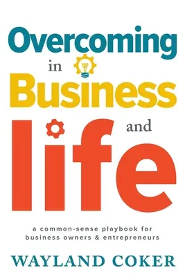 Überwindung im Geschäft und im Leben: Ein Spielbuch für Geschäftsinhaber und Unternehmer mit gesundem Menschenverstand - Overcoming in Business and Life: A Common-Sense Playbook for Business Owners & Entrepreneurs