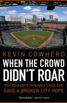 When the Crowd Didn't Roar: Wie das seltsamste Baseballspiel aller Zeiten einer kaputten Stadt Hoffnung gab - When the Crowd Didn't Roar: How Baseball's Strangest Game Ever Gave a Broken City Hope