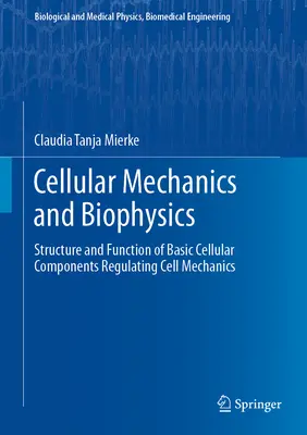 Zelluläre Mechanik und Biophysik: Struktur und Funktion grundlegender zellulärer Komponenten, die die Zellmechanik steuern - Cellular Mechanics and Biophysics: Structure and Function of Basic Cellular Components Regulating Cell Mechanics