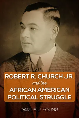 Robert R. Church Jr. und der politische Kampf der Afroamerikaner - Robert R. Church Jr. and the African American Political Struggle
