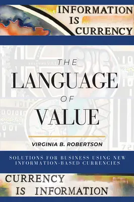 Die Sprache der Werte: Lösungen für Unternehmen mit neuen informationsbasierten Währungen - The Language of Value: Solutions for Business Using New Information-Based Currencies