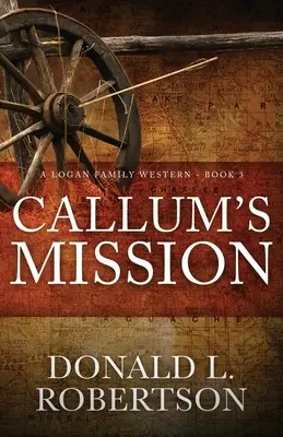 Callum's Mission: Ein Western der Familie Logan - Buch 3 - Callum's Mission: A Logan Family Western - Book 3