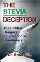 Die Stevia-Täuschung: Die versteckten Gefahren von kalorienarmen Süßungsmitteln - The Stevia Deception: The Hidden Dangers of Low-Calorie Sweeteners