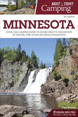 Bester Zeltplatz: Minnesota: Ihr Auto-Camping-Führer für landschaftliche Schönheit, Naturgeräusche und eine Flucht aus der Zivilisation - Best Tent Camping: Minnesota: Your Car-Camping Guide to Scenic Beauty, the Sounds of Nature, and an Escape from Civilization