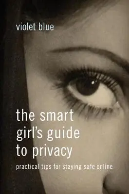 Der Leitfaden für clevere Mädchen zum Datenschutz: Praktische Tipps für ein sicheres Online-Verhalten - The Smart Girl's Guide to Privacy: Practical Tips for Staying Safe Online