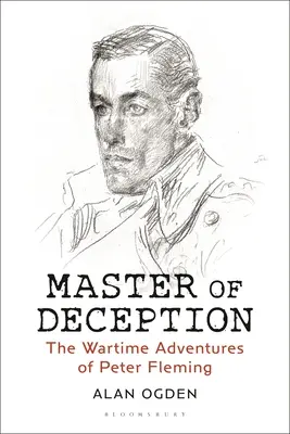 Meister der Täuschung: Die Kriegsabenteuer des Peter Fleming - Master of Deception: The Wartime Adventures of Peter Fleming