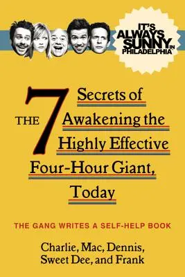 Es ist immer sonnig in Philadelphia: Die 7 Geheimnisse der Erweckung des hocheffektiven Vier-Stunden-Riesen, heute - It's Always Sunny in Philadelphia: The 7 Secrets of Awakening the Highly Effective Four-Hour Giant, Today