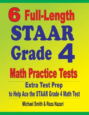 6 STAAR Mathe-Übungstests in voller Länge für Klasse 4: Extra Test Prep to Help Ace the STAAR Grade 4 Math Test - 6 Full-Length STAAR Grade 4 Math Practice Tests: Extra Test Prep to Help Ace the STAAR Grade 4 Math Test