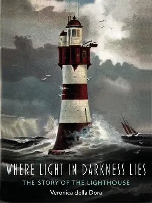 Wo Licht in der Dunkelheit liegt: Die Geschichte des Leuchtturms - Where Light in Darkness Lies: The Story of the Lighthouse