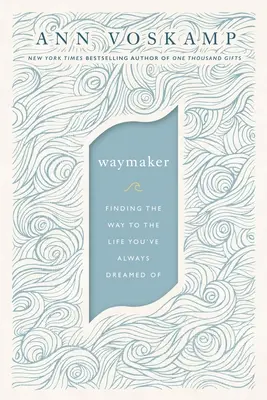 Wegbereiter: Den Weg zu dem Leben finden, von dem Sie immer geträumt haben - Waymaker: Finding the Way to the Life You've Always Dreamed of