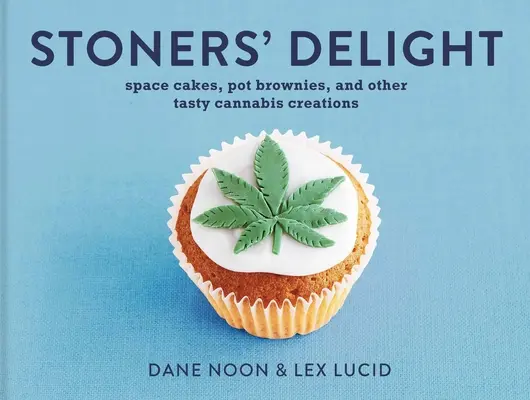 Stoner's Delight: Space Cakes, Pot Brownies und andere leckere Cannabis-Kreationen - Stoner's Delight: Space Cakes, Pot Brownies and Other Tasty Cannabis Creations