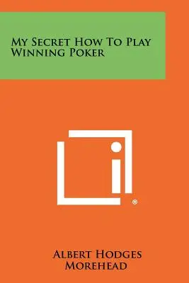 Mein Geheimnis: Wie man beim Poker gewinnt - My Secret How to Play Winning Poker