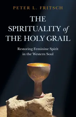 Die Spiritualität des Heiligen Grals: Die Wiederherstellung des weiblichen Geistes in der westlichen Seele - The Spirituality of the Holy Grail: Restoring Feminine Spirit in the Western Soul
