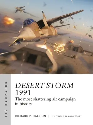 Wüstensturm 1991: Die erschütterndste Luftkampagne der Geschichte - Desert Storm 1991: The Most Shattering Air Campaign in History