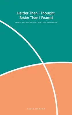 Schwerer als ich dachte, leichter als ich befürchtete: Sport, Ängste und die Kraft der Meditation - Harder Than I Thought, Easier Than I Feared: Sports, Anxiety, and the Power of Meditation