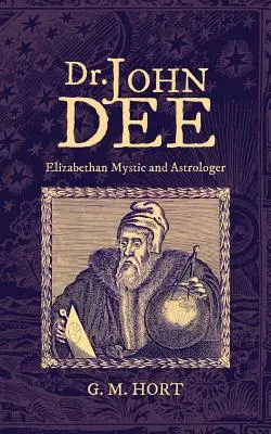 Dr. John Dee: Elisabethanischer Mystiker und Astrologe - Dr. John Dee: Elizabethan Mystic and Astrologer