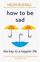 How to be Sad - Der Schlüssel zu einem glücklicheren Leben - How to be Sad - The Key to a Happier Life