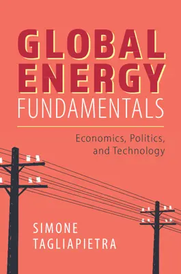 Globale Energie-Grundlagen: Wirtschaft, Politik und Technologie - Global Energy Fundamentals: Economics, Politics, and Technology