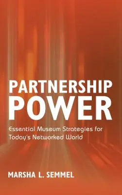 Macht der Partnerschaft: Wesentliche Museumsstrategien für die vernetzte Welt von heute - Partnership Power: Essential Museum Strategies for Today's Networked World