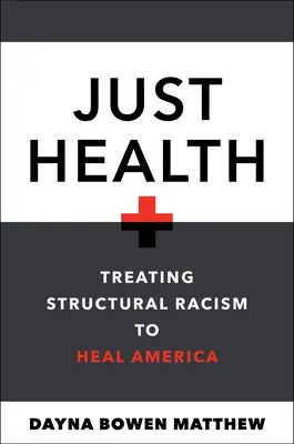 Gerechte Gesundheit: Behandlung von strukturellem Rassismus zur Heilung Amerikas - Just Health: Treating Structural Racism to Heal America