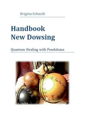 Handbuch Neues Wünschelrutengehen: Quantenheilung mit Pendeln - Handbook New Dowsing: Quantum Healing with Pendulums