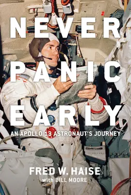 Niemals zu früh in Panik geraten: Die Reise eines Apollo-13-Astronauten - Never Panic Early: An Apollo 13 Astronaut's Journey