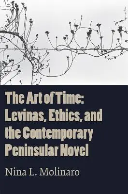 Die Kunst der Zeit: Levinas, Ethik und der zeitgenössische Peninsularroman - The Art of Time: Levinas, Ethics, and the Contemporary Peninsular Novel