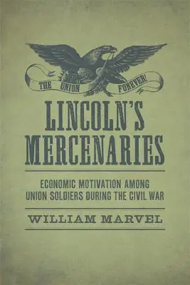 Lincoln's Mercenaries: Die wirtschaftliche Motivation der Unionssoldaten im Bürgerkrieg - Lincoln's Mercenaries: Economic Motivation Among Union Soldiers During the Civil War