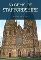 50 Juwelen von Staffordshire - Geschichte und Erbe der berühmtesten Orte - 50 Gems of Staffordshire - The History & Heritage of the Most Iconic Places