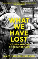 Was wir verloren haben: Die Zerschlagung Großbritanniens - What We Have Lost: The Dismantling of Great Britain